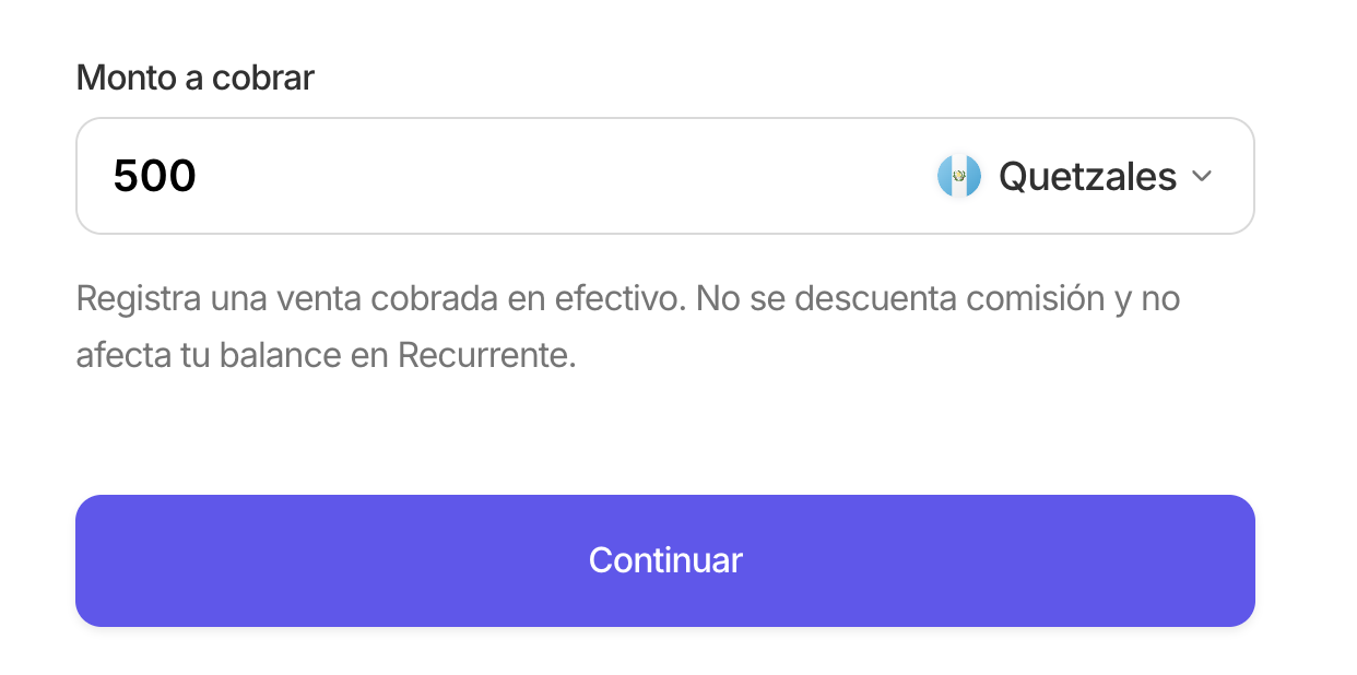 Pantalla de monto a cobrar en el tab Efectivo: campo con Q500 en quetzales, helper text 'Registra una venta cobrada en efectivo. No se descuenta comisión y no afecta tu balance en Recurrente' y botón Continuar