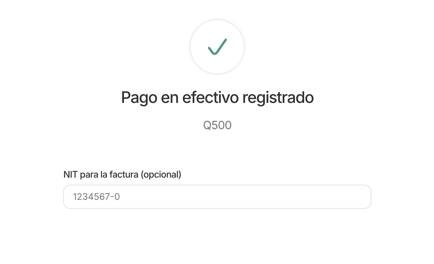 Pantalla de confirmación 'Pago en efectivo registrado' con monto Q500 y campo opcional 'NIT para la factura' con placeholder 1234567-0